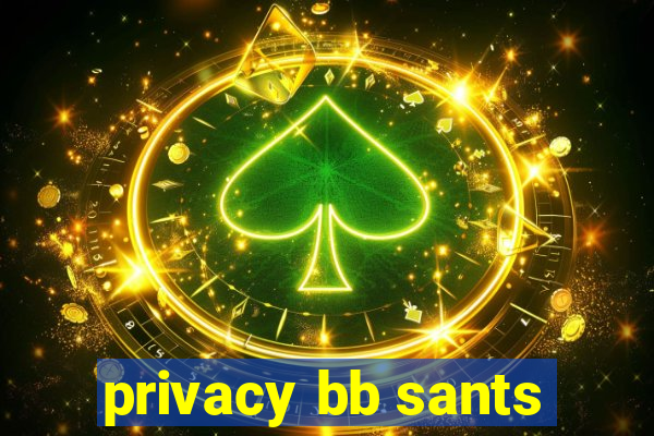 privacy bb sants